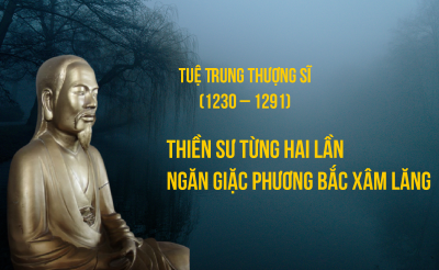 Tuệ Trung Thượng Sĩ – Vị Thiền sư từng hai lần đánh bại quân Nguyên Mông