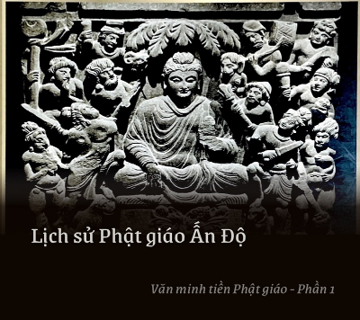Lịch sử Phật giáo Ấn Độ – Văn minh Ấn Độ tiền Phật giáo (P.1)